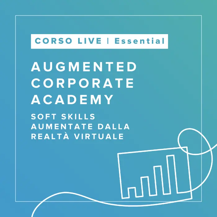 Corso Live in Soft Skills Aumentate dalla Realtà Virtuale - Augmented Corporate Academy | ESSENTIAL