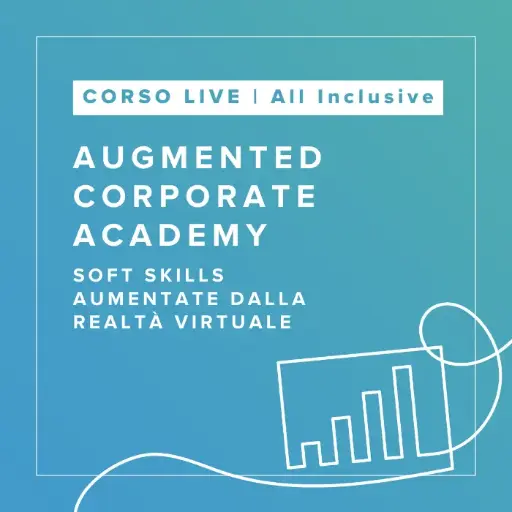 [LTC.ACA.ALL] Corso Live in Soft Skills Aumentate dalla Realtà Virtuale - Augmented Corporate Academy | ALL INCLUSIVE