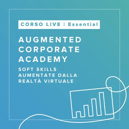 [LTC.ACA.ESS] Corso Live in Soft Skills Aumentate dalla Realtà Virtuale - Augmented Corporate Academy | ESSENTIAL