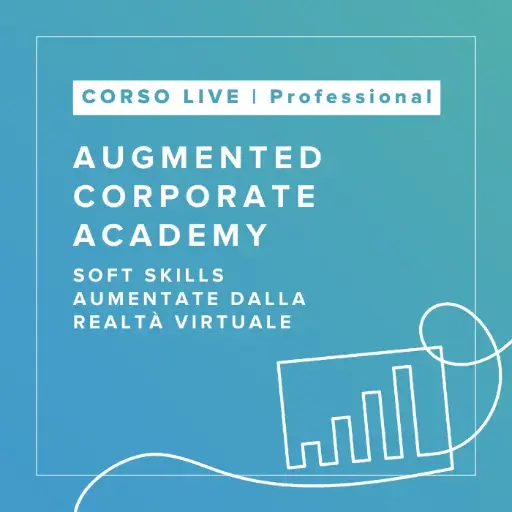 [LTC.ACA.PRO] Corso Live in Soft Skills Aumentate dalla Realtà Virtuale - Augmented Corporate Academy | PROFESSIONAL